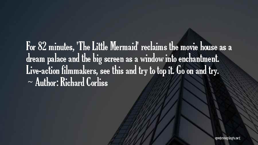 Richard Corliss Quotes: For 82 Minutes, 'the Little Mermaid' Reclaims The Movie House As A Dream Palace And The Big Screen As A