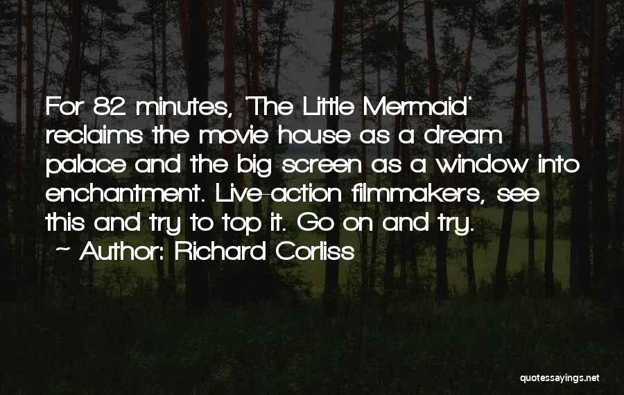 Richard Corliss Quotes: For 82 Minutes, 'the Little Mermaid' Reclaims The Movie House As A Dream Palace And The Big Screen As A