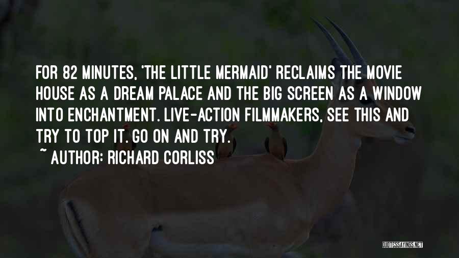 Richard Corliss Quotes: For 82 Minutes, 'the Little Mermaid' Reclaims The Movie House As A Dream Palace And The Big Screen As A