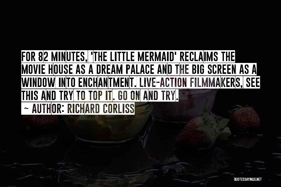 Richard Corliss Quotes: For 82 Minutes, 'the Little Mermaid' Reclaims The Movie House As A Dream Palace And The Big Screen As A