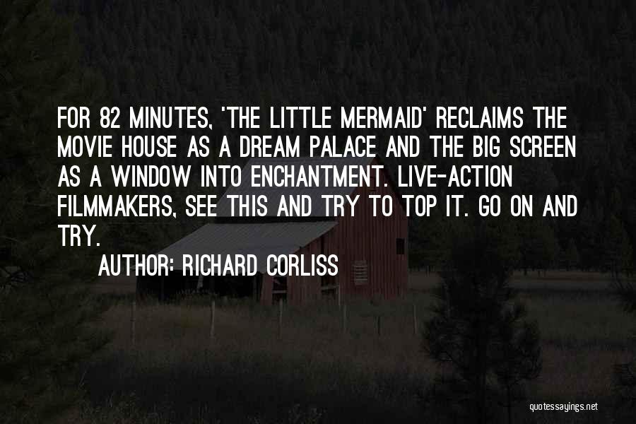 Richard Corliss Quotes: For 82 Minutes, 'the Little Mermaid' Reclaims The Movie House As A Dream Palace And The Big Screen As A