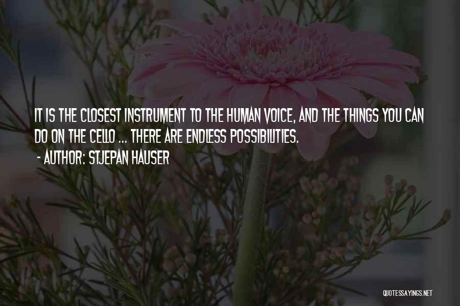 Stjepan Hauser Quotes: It Is The Closest Instrument To The Human Voice, And The Things You Can Do On The Cello ... There