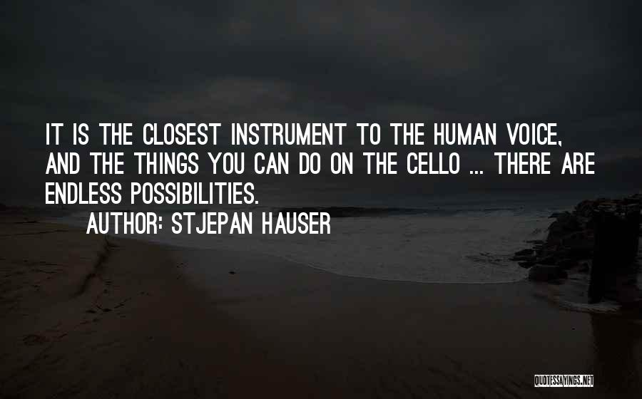 Stjepan Hauser Quotes: It Is The Closest Instrument To The Human Voice, And The Things You Can Do On The Cello ... There