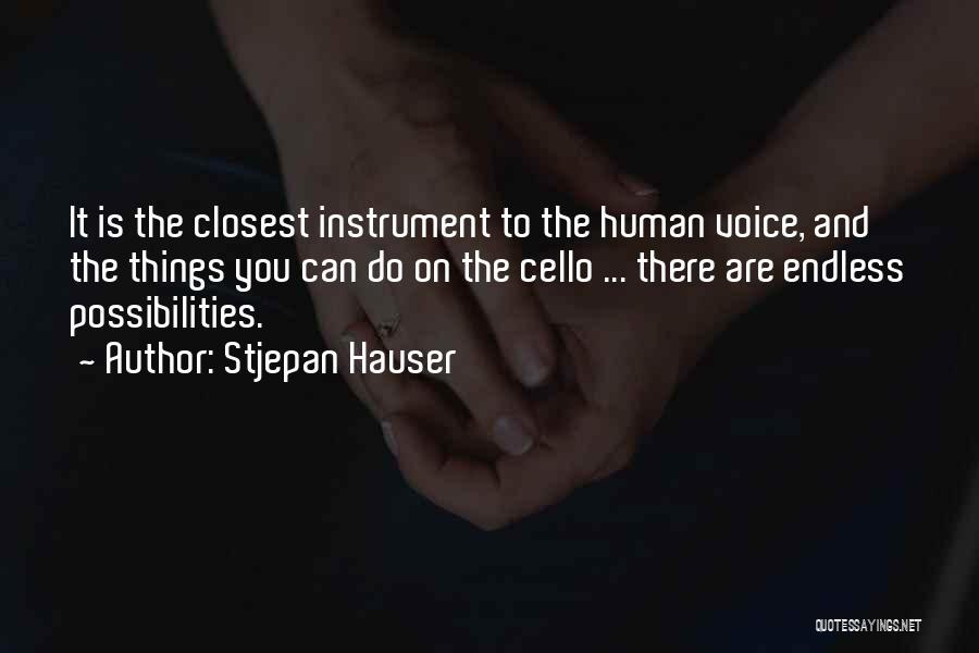 Stjepan Hauser Quotes: It Is The Closest Instrument To The Human Voice, And The Things You Can Do On The Cello ... There