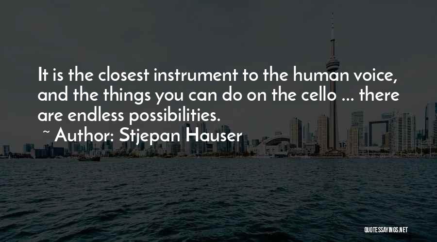 Stjepan Hauser Quotes: It Is The Closest Instrument To The Human Voice, And The Things You Can Do On The Cello ... There