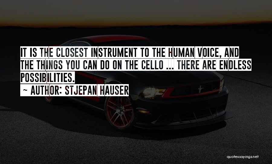 Stjepan Hauser Quotes: It Is The Closest Instrument To The Human Voice, And The Things You Can Do On The Cello ... There