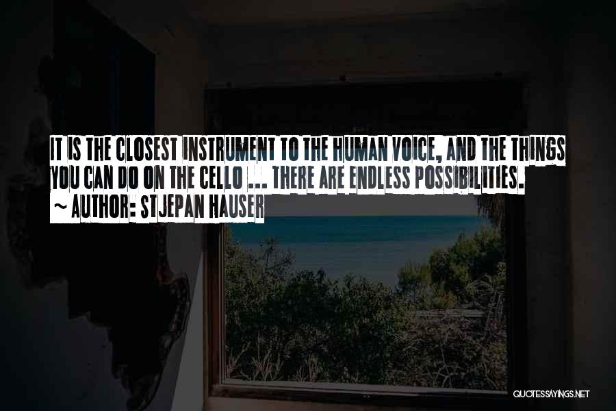 Stjepan Hauser Quotes: It Is The Closest Instrument To The Human Voice, And The Things You Can Do On The Cello ... There