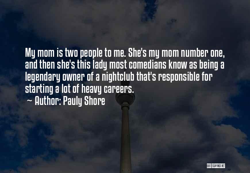 Pauly Shore Quotes: My Mom Is Two People To Me. She's My Mom Number One, And Then She's This Lady Most Comedians Know