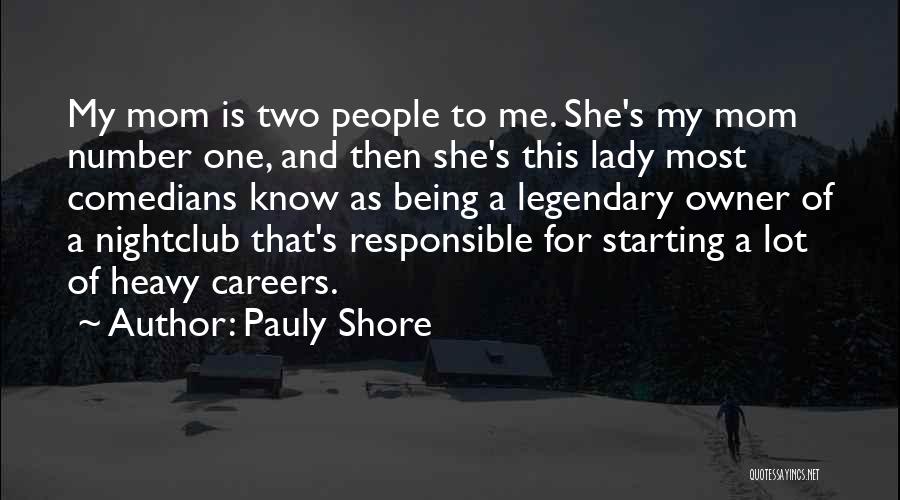 Pauly Shore Quotes: My Mom Is Two People To Me. She's My Mom Number One, And Then She's This Lady Most Comedians Know