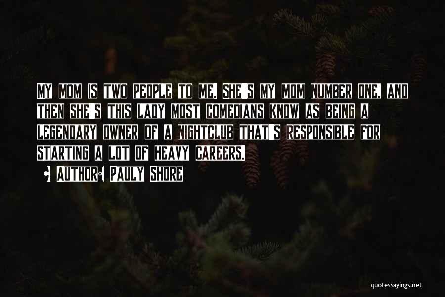 Pauly Shore Quotes: My Mom Is Two People To Me. She's My Mom Number One, And Then She's This Lady Most Comedians Know
