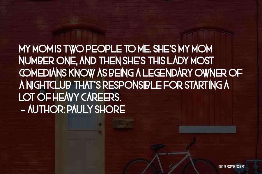 Pauly Shore Quotes: My Mom Is Two People To Me. She's My Mom Number One, And Then She's This Lady Most Comedians Know