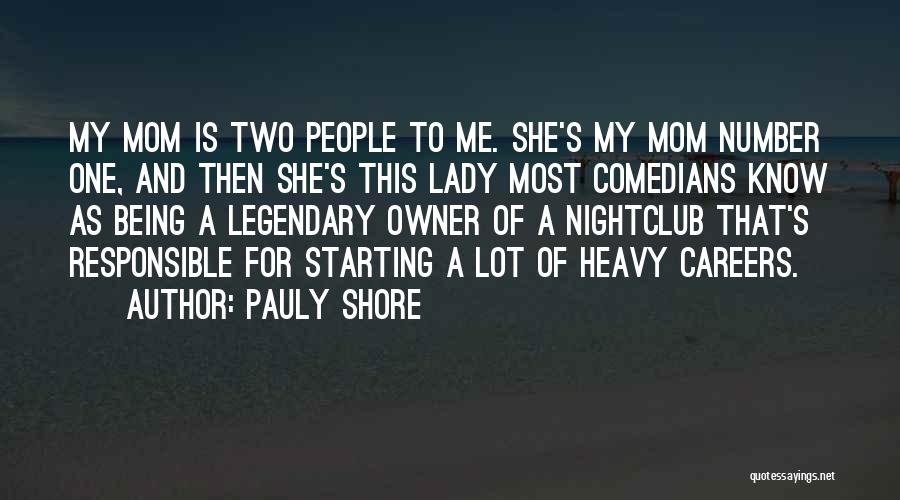 Pauly Shore Quotes: My Mom Is Two People To Me. She's My Mom Number One, And Then She's This Lady Most Comedians Know