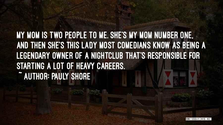 Pauly Shore Quotes: My Mom Is Two People To Me. She's My Mom Number One, And Then She's This Lady Most Comedians Know