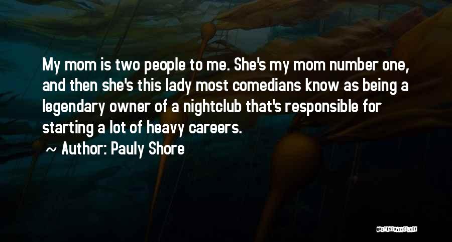 Pauly Shore Quotes: My Mom Is Two People To Me. She's My Mom Number One, And Then She's This Lady Most Comedians Know