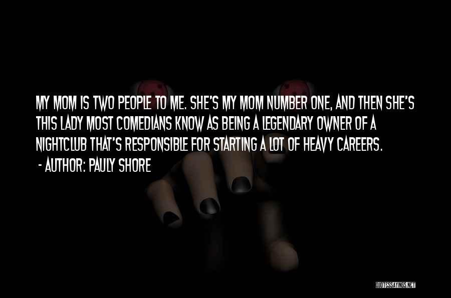 Pauly Shore Quotes: My Mom Is Two People To Me. She's My Mom Number One, And Then She's This Lady Most Comedians Know