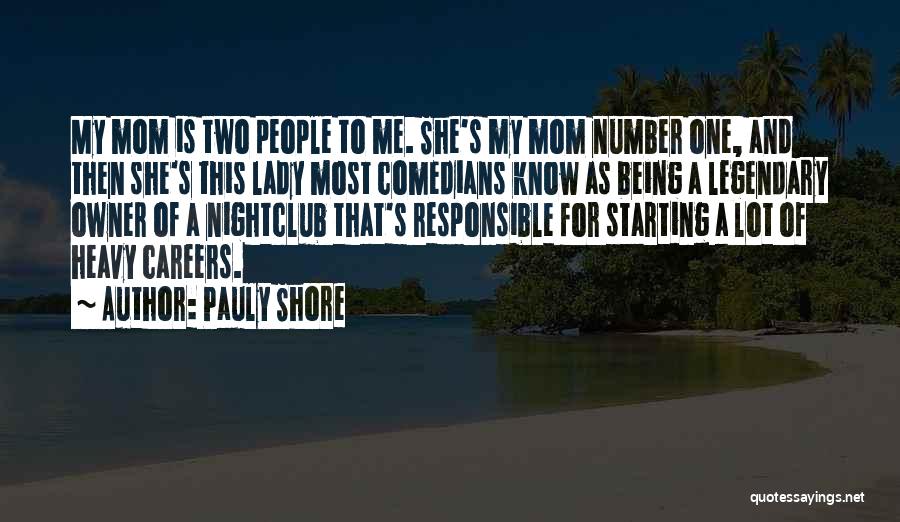 Pauly Shore Quotes: My Mom Is Two People To Me. She's My Mom Number One, And Then She's This Lady Most Comedians Know