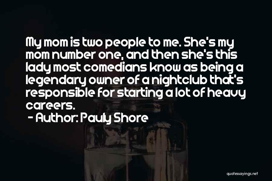 Pauly Shore Quotes: My Mom Is Two People To Me. She's My Mom Number One, And Then She's This Lady Most Comedians Know