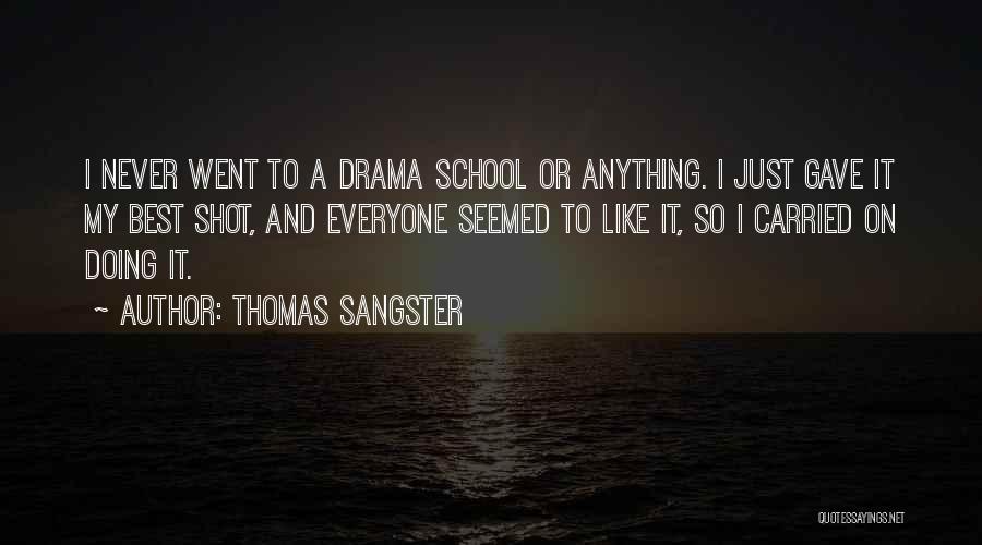 Thomas Sangster Quotes: I Never Went To A Drama School Or Anything. I Just Gave It My Best Shot, And Everyone Seemed To