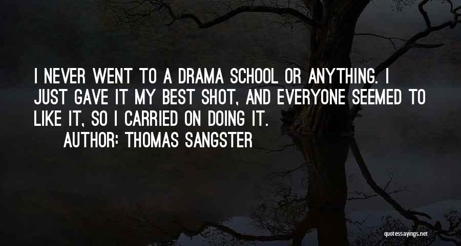 Thomas Sangster Quotes: I Never Went To A Drama School Or Anything. I Just Gave It My Best Shot, And Everyone Seemed To