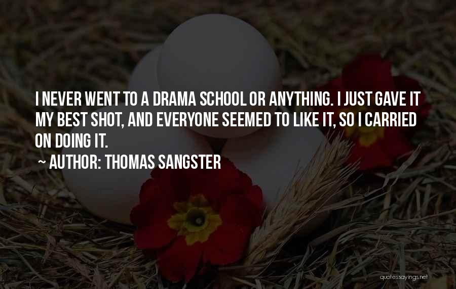 Thomas Sangster Quotes: I Never Went To A Drama School Or Anything. I Just Gave It My Best Shot, And Everyone Seemed To