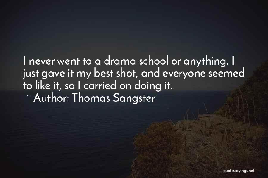 Thomas Sangster Quotes: I Never Went To A Drama School Or Anything. I Just Gave It My Best Shot, And Everyone Seemed To