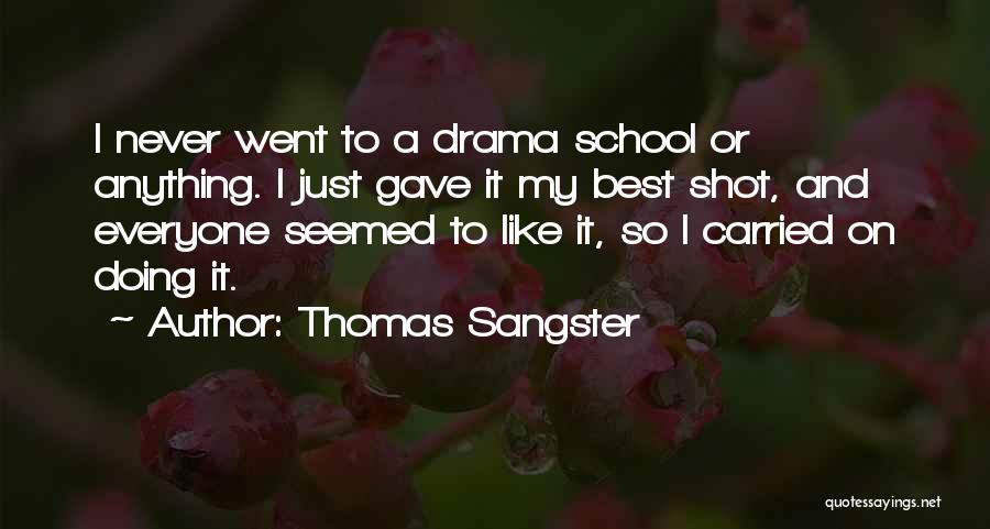 Thomas Sangster Quotes: I Never Went To A Drama School Or Anything. I Just Gave It My Best Shot, And Everyone Seemed To