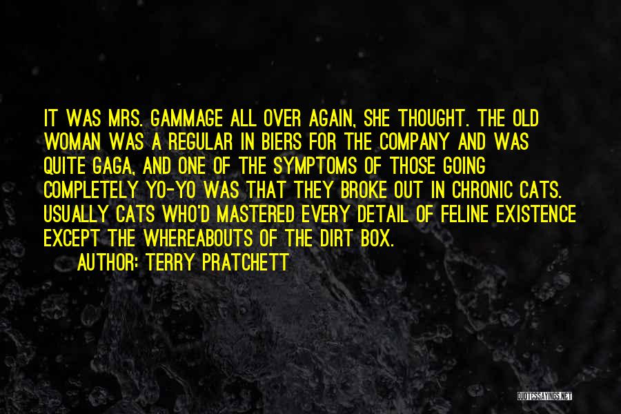 Terry Pratchett Quotes: It Was Mrs. Gammage All Over Again, She Thought. The Old Woman Was A Regular In Biers For The Company