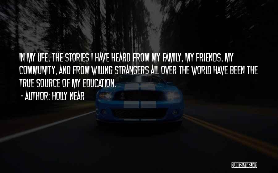 Holly Near Quotes: In My Life, The Stories I Have Heard From My Family, My Friends, My Community, And From Willing Strangers All