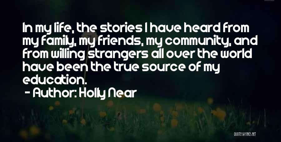 Holly Near Quotes: In My Life, The Stories I Have Heard From My Family, My Friends, My Community, And From Willing Strangers All