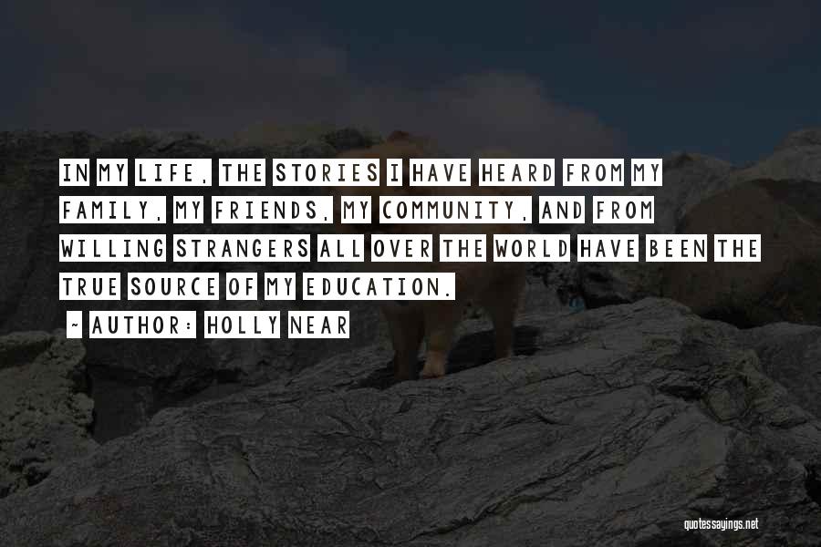 Holly Near Quotes: In My Life, The Stories I Have Heard From My Family, My Friends, My Community, And From Willing Strangers All