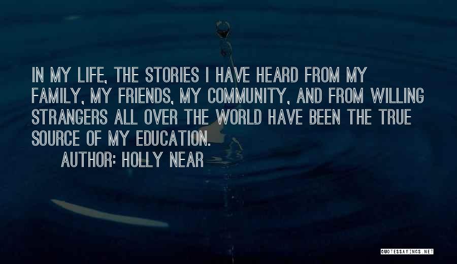 Holly Near Quotes: In My Life, The Stories I Have Heard From My Family, My Friends, My Community, And From Willing Strangers All