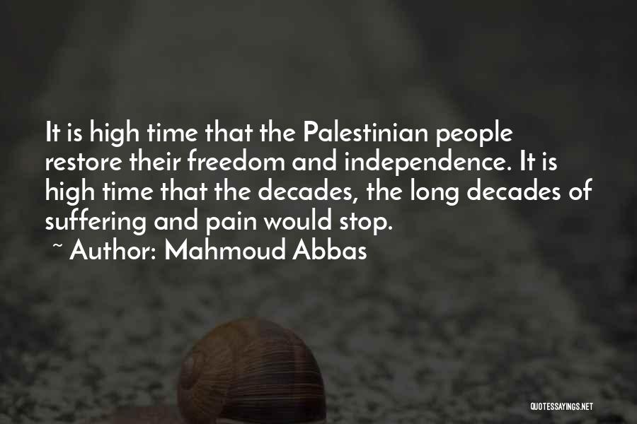 Mahmoud Abbas Quotes: It Is High Time That The Palestinian People Restore Their Freedom And Independence. It Is High Time That The Decades,