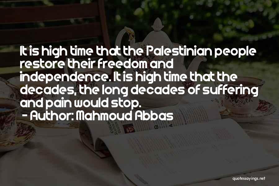 Mahmoud Abbas Quotes: It Is High Time That The Palestinian People Restore Their Freedom And Independence. It Is High Time That The Decades,