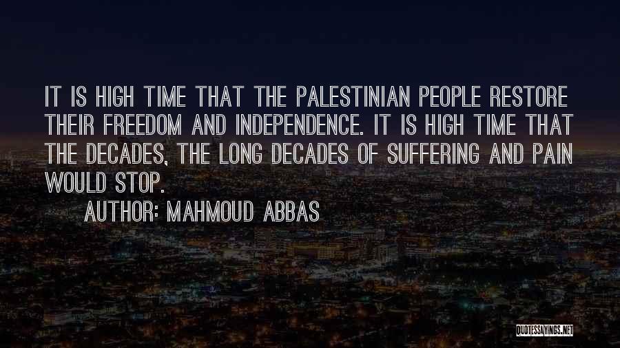 Mahmoud Abbas Quotes: It Is High Time That The Palestinian People Restore Their Freedom And Independence. It Is High Time That The Decades,