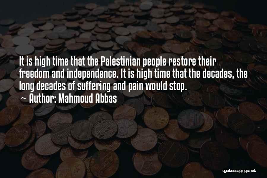 Mahmoud Abbas Quotes: It Is High Time That The Palestinian People Restore Their Freedom And Independence. It Is High Time That The Decades,