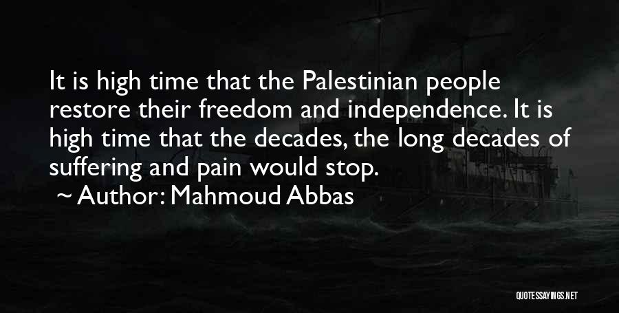 Mahmoud Abbas Quotes: It Is High Time That The Palestinian People Restore Their Freedom And Independence. It Is High Time That The Decades,