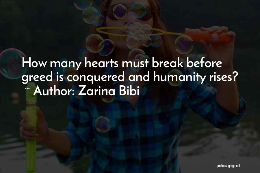 Zarina Bibi Quotes: How Many Hearts Must Break Before Greed Is Conquered And Humanity Rises?