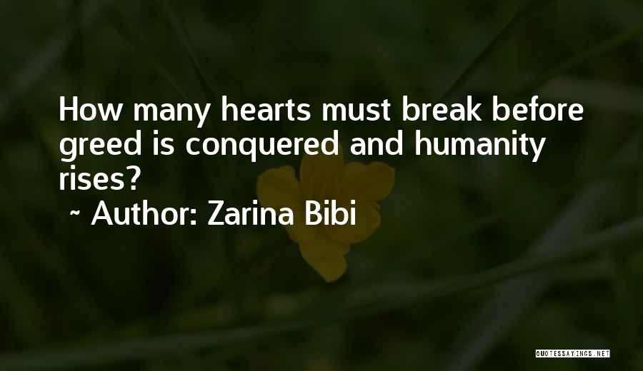 Zarina Bibi Quotes: How Many Hearts Must Break Before Greed Is Conquered And Humanity Rises?