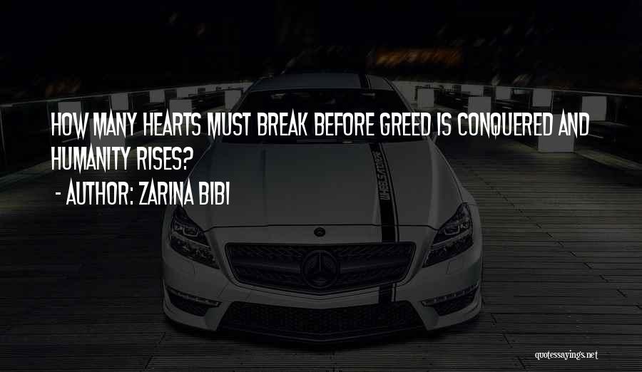 Zarina Bibi Quotes: How Many Hearts Must Break Before Greed Is Conquered And Humanity Rises?