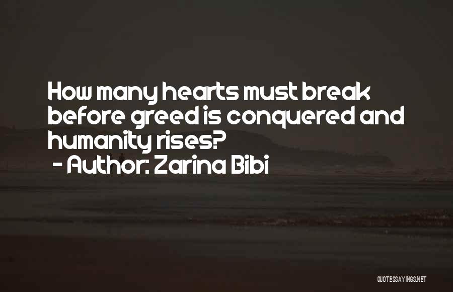 Zarina Bibi Quotes: How Many Hearts Must Break Before Greed Is Conquered And Humanity Rises?