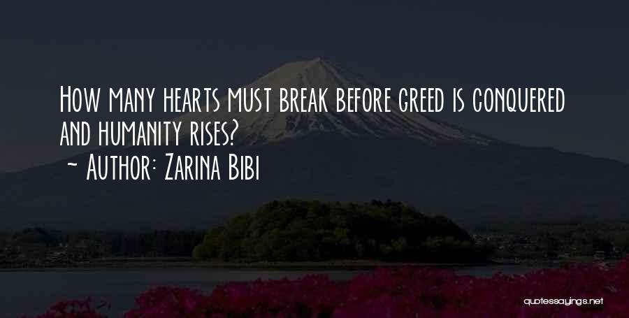 Zarina Bibi Quotes: How Many Hearts Must Break Before Greed Is Conquered And Humanity Rises?