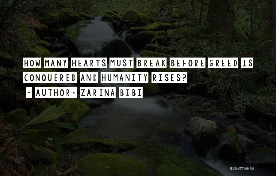 Zarina Bibi Quotes: How Many Hearts Must Break Before Greed Is Conquered And Humanity Rises?
