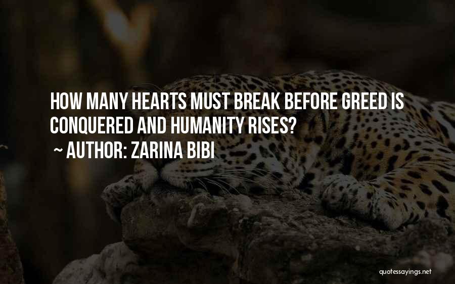 Zarina Bibi Quotes: How Many Hearts Must Break Before Greed Is Conquered And Humanity Rises?