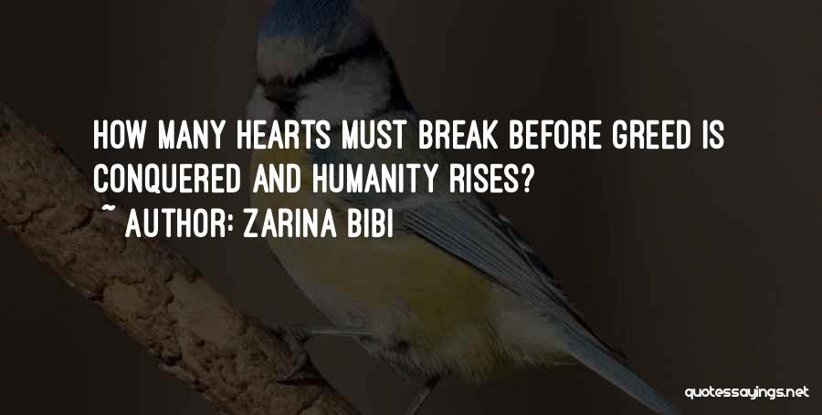 Zarina Bibi Quotes: How Many Hearts Must Break Before Greed Is Conquered And Humanity Rises?