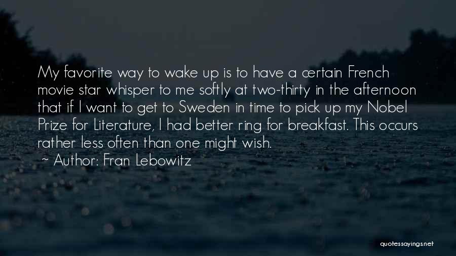 Fran Lebowitz Quotes: My Favorite Way To Wake Up Is To Have A Certain French Movie Star Whisper To Me Softly At Two-thirty