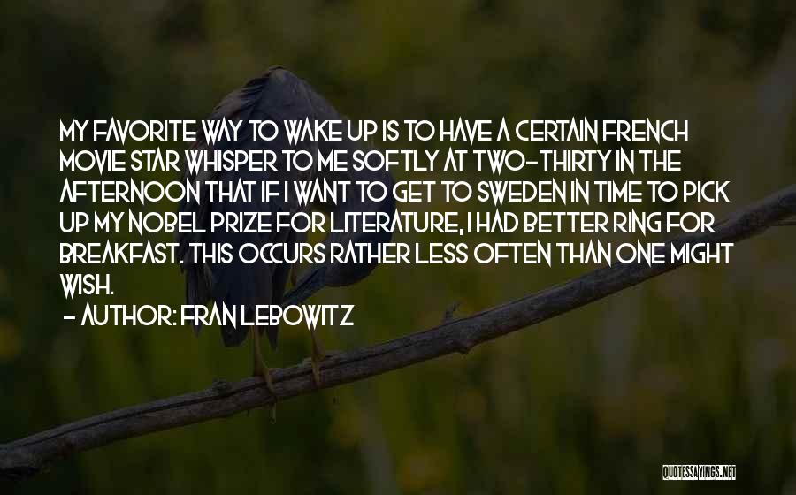 Fran Lebowitz Quotes: My Favorite Way To Wake Up Is To Have A Certain French Movie Star Whisper To Me Softly At Two-thirty