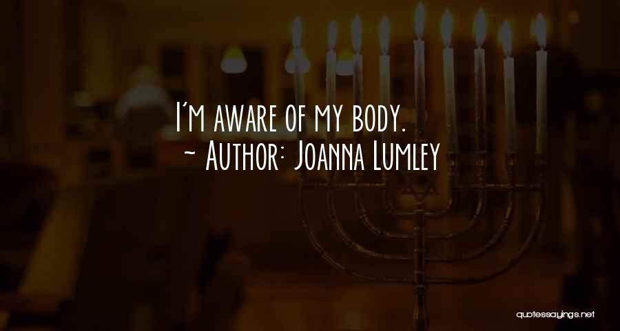 Joanna Lumley Quotes: I'm Aware Of My Body.