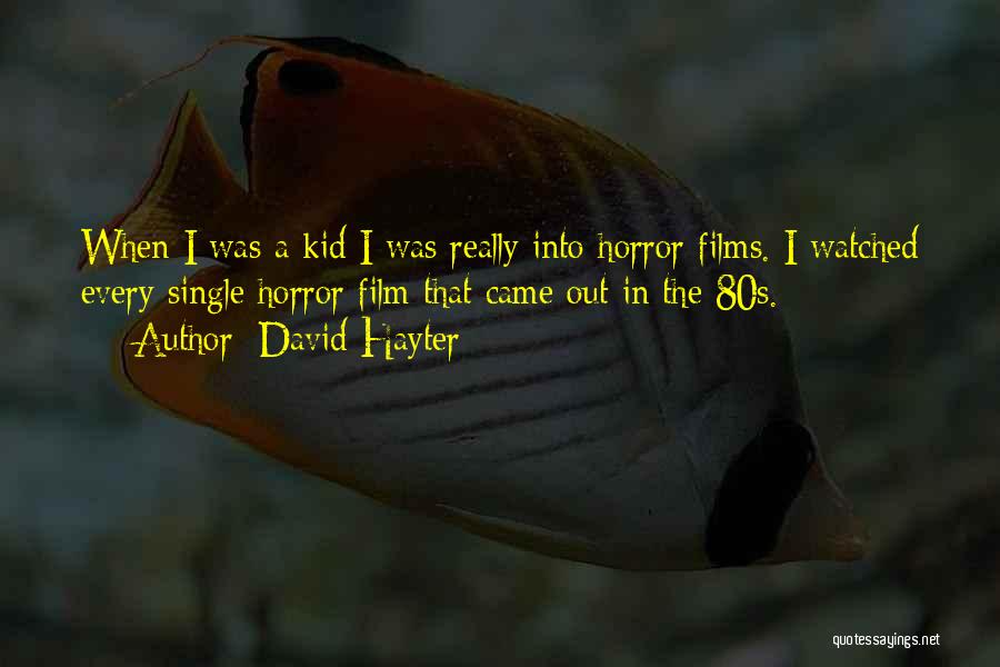 David Hayter Quotes: When I Was A Kid I Was Really Into Horror Films. I Watched Every Single Horror Film That Came Out