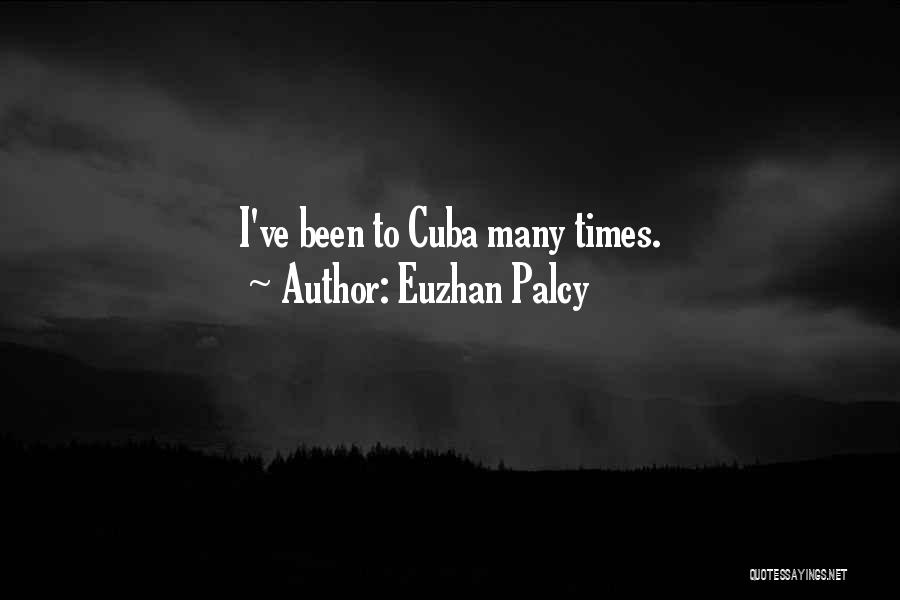 Euzhan Palcy Quotes: I've Been To Cuba Many Times.
