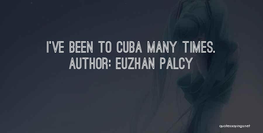 Euzhan Palcy Quotes: I've Been To Cuba Many Times.